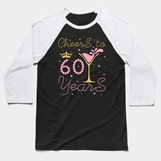 Cheers To 60 Years Happy Birthday To Me You Nana Mom Sister Wife Daughter Niece Cousin Baseball T-Shirt